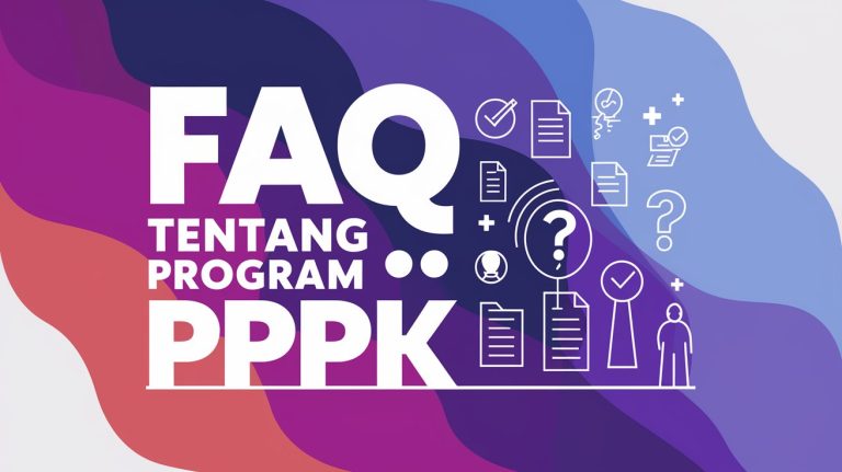 FAQ Tentang Program PPPK: Panduan Lengkap untuk Peserta Seleksi dan Ujian PPPK