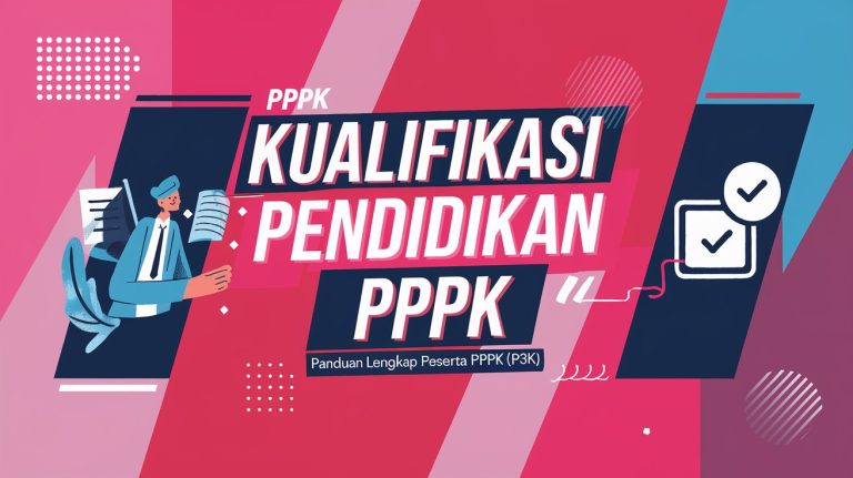 Kualifikasi Pendidikan PPPK: Panduan Lengkap Peserta PPPK (P3K)